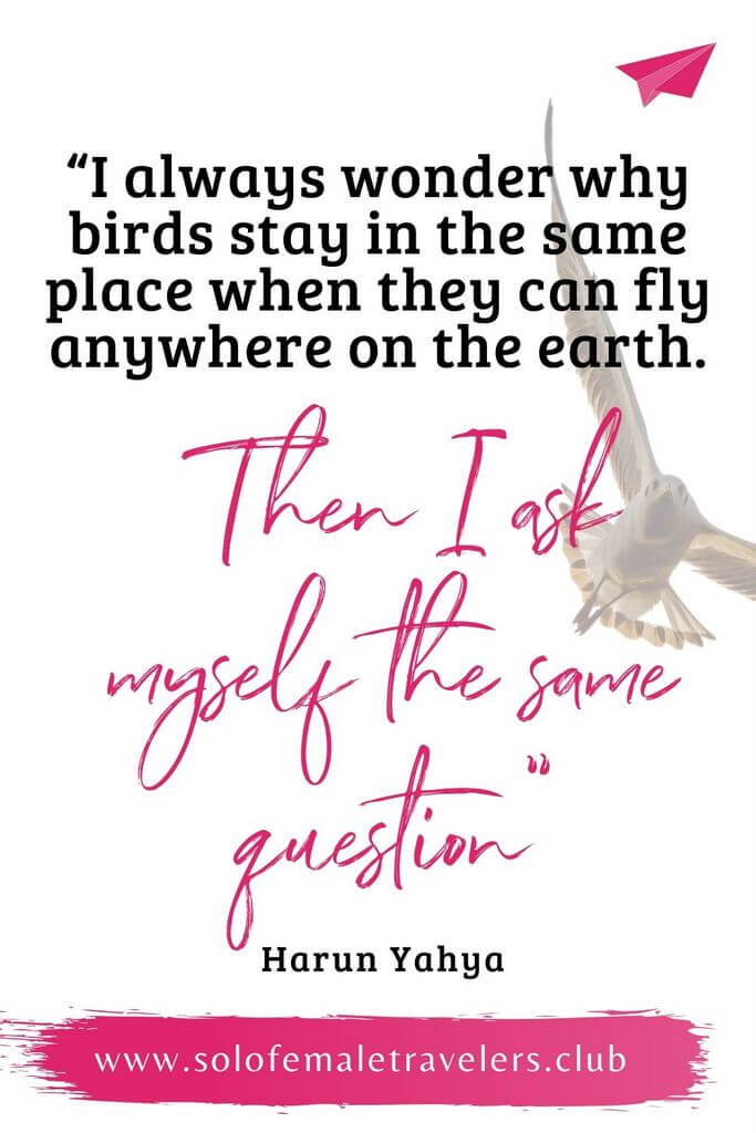 “I always wonder why birds stay in the same place when they can fly anywhere on the earth. Then I ask myself the same question” – Harun Yahya