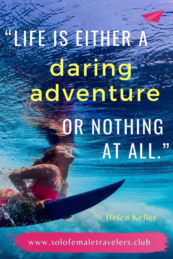 “Life is either a daring adventure or nothing at all.” – Helen Keller