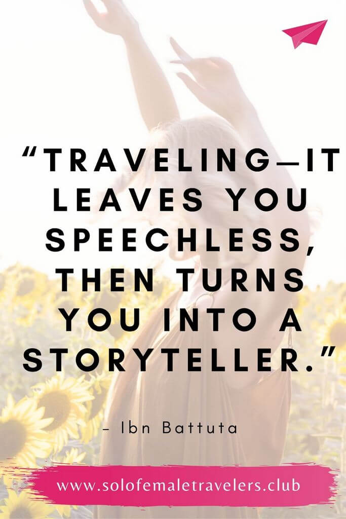 “Traveling—it leaves you speechless, then turns you into a storyteller.” – Ibn Battuta