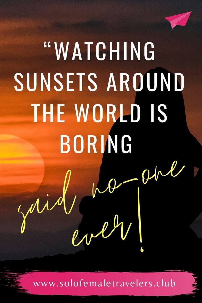 “Watching Sunsets around the world is boring – said no one ever” – Unknown