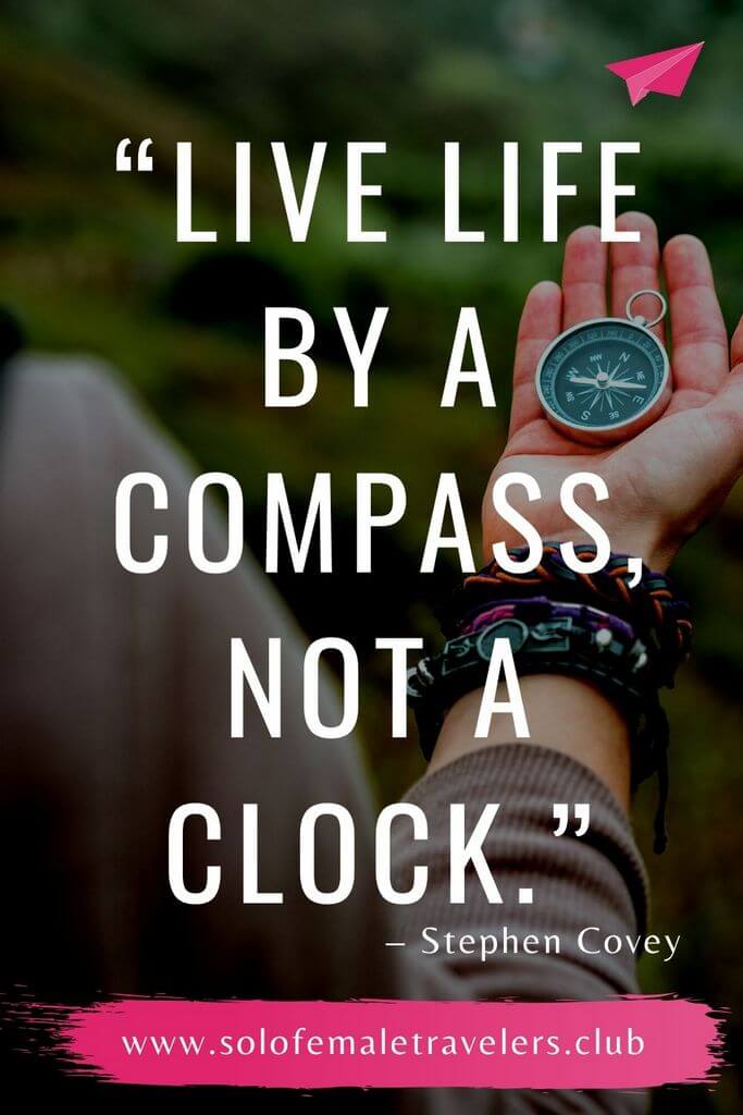 “Live your life by a compass, not a clock.” – Stephen Covey