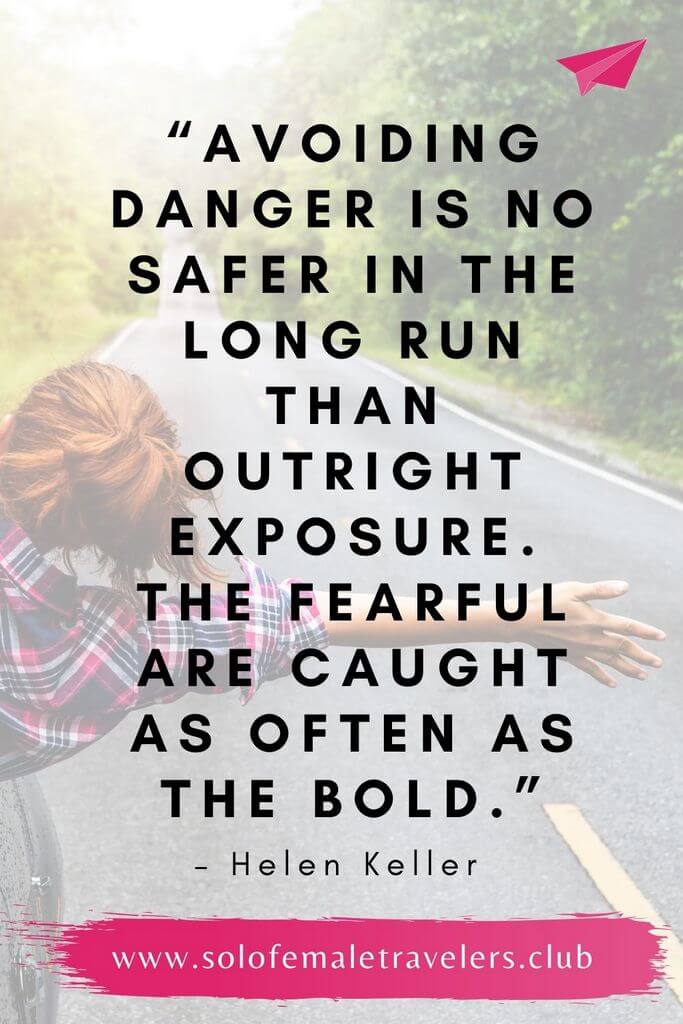 “Avoiding danger is no safer in the long run than outright exposure. The fearful are caught as often as the bold.” – Helen Keller