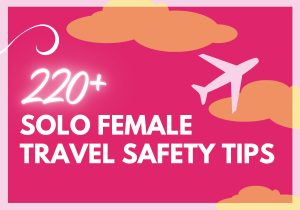 Solo female travel safety tips